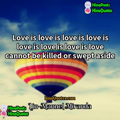 Lin-Manuel Miranda Quotes | Love is love is love is love